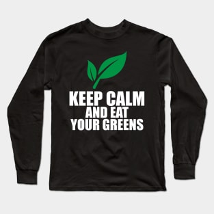 Keep clam and eat your greens Long Sleeve T-Shirt